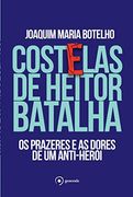 Costelas de Heitor Batalha. Os Prazeres e as Dores de Um Anti-Herói (Em Portuguese do Brasil)