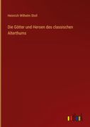 Die Götter und Heroen des Classischen Alterthums (en Alemán)