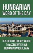 Hungarian Word of the Day: 365 High Frequency Words to Accelerate Your Hungarian Vocabulary (en Inglés)