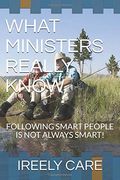 What Ministers Really Know: Following Smart People is not Always Smart! (Lord of the Knowledge) (en Inglés)
