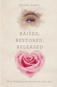 Raised, Restored, Released: How God turned my sorrow into Joy (en Inglés)