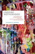 Undoing Motherhood: Collaborative Reproduction and the Deinstitutionalization of U.S. Maternity (en Inglés)