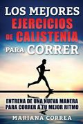 LOS MEJORES EJERCICIOS De CALISTENIA PARA CORRER: ENTRENA DE UNA NUEVA MANERA PARA CORRER a TU MEJOR RITMO