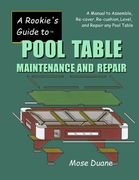 A Rookie's Guide to Pool Table Maintenance and Repair: A Manual to Assemble, Re-cover, Re-cushion, Level, and repair any Pool Table (en Inglés)