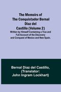 The Memoirs of the Conquistador Bernal Diaz del Castillo (Volume 2); Written by Himself Containing a True and Full Account of the Discovery and Conque (en Inglés)