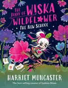 The Diary of Wiska Wildflower: The New School (From the creator of Isadora Moon, Harriet Muncaster)