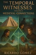 Medieval Connections: The Temporal Witnesses, Volume 6