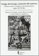 Testigo del tiempo, memoria del universo. Cultura escrita y sociedad en el mundo iberico (siglos XV-XVIII)