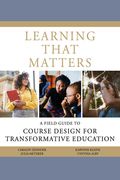 Learning That Matters: A Field Guide to Course Design for Transformative Education (en Inglés)
