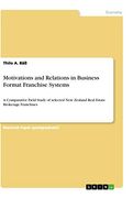 Motivations and Relations in Business Format Franchise Systems: A Comparative Field Study of Selected new Zealand Real Estate Brokerage Franchises