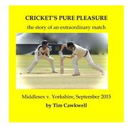 Cricket's Pure Pleasure: Middlesex v. Yorkshire, September 2015 (en Inglés)