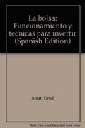 Bolsa, la. Funcionamiento y Tecnicas Para Invertir