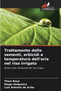 Trattamento delle sementi, erbicidi e temperatura dell’aria nel riso irrigato (en Italiano)
