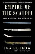 Empire of the Scalpel: The History of Surgery 