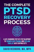 The Complete PTSD Recovery Process: A Life-Changing Step-by-Step Blueprint to Triumph Over Trauma and Reclaim Your Life with Tapping (EFT) (en Inglés)