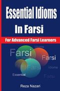 Essential Idioms in Farsi: For Advanced Farsi Learners