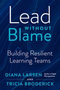 Lead Without Blame: Building Resilient Learning Teams (en Inglés)