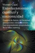 Entrelazamiento cuántico y sincronicidad. Campos de fuerza, no localidad, percepciones extrasensoriales. Las sorprendentes propiedades de la física cu