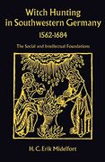 Witch Hunting in Southwestern Germany, 1562-1684: The Social and Intellectual Foundations (en Inglés)