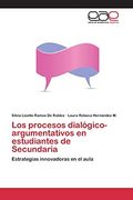 Los Procesos Dialógico-Argumentativos en Estudiantes de Secundaria: Estrategias Innovadoras en el Aula (in Spanish)