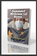 Comment Maîtriser le Stress RAPIDEMENT, Méthodes conseillées pour gérer le stress: Comment gérer vos émotions, Aide pour faire face au Stress, Comment (en Francés)