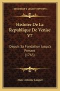 Histoire De La Republique De Venise V7: Depuis Sa Fondation Jusqu'a Present (1765) (en Francés)