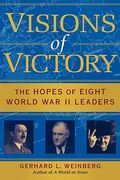 Visions of Victory: The Hopes of Eight World war ii Leaders (en Inglés)