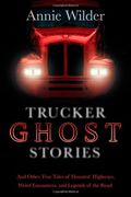 trucker ghost stories: and other true tales of haunted highways, weird encounters, and legends of the road (en Inglés)