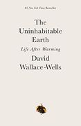 The Uninhabitable Earth: Life After Warming (en Inglés)