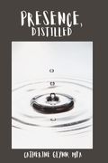 Presence, Distilled: Five Points of Presence Every Great Leader Needs to Know (en Inglés)