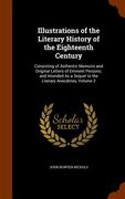 Illustrations of the Literary History of the Eighteenth Century: Consisting of Authentic Memoirs and Original Letters of Eminent Persons; and Intended