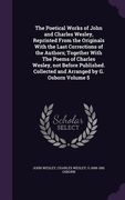 The Poetical Works of John and Charles Wesley, Reprinted From the Originals With the Last Corrections of the Authors; Together With The Poems of Charl (en Inglés)