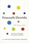Foucault/Derrida Fifty Years Later: The Futures of Genealogy, Deconstruction, and Politics (New Directions in Critical Theory)