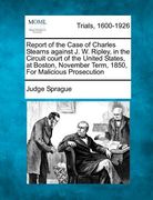 report of the case of charles stearns against j. w. ripley, in the circuit court of the united states, at boston, november term, 1850, for malicious p