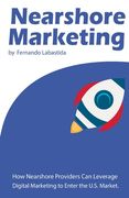 Nearshore Marketing: How Nearshore Providers Can Leverage Digital Marketing to Enter the U.S. Market