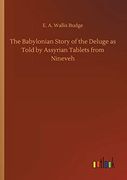 The Babylonian Story of the Deluge as Told by Assyrian Tablets From Nineveh (en Inglés)