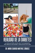 Realidad De La Diabetes: La Solución Está En Tus Manos Para Médicos, Educadores Y Especialistas En El Área (in Spanish)