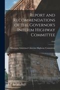 Report and Recommendations of the Governor's Interim Highway Committee; 1954 (en Inglés)