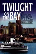 twilight on the bay: the excursion boat empire of b.b. wills (en Inglés)