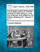the english works of thomas hobbes of malmesbury / now first collected and edited by sir william molesworth. volume 5 of 11 (en Inglés)