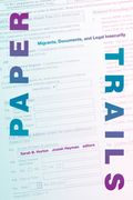 Paper Trails: Migrants, Documents, and Legal Insecurity (en Inglés)