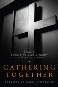 Gathering Together: Baptists at Work in Worship (en Inglés)
