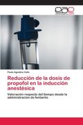 Reducción de la Dosis de Propofol en la Inducción Anestésica: Valoración Respecto del Tiempo Desde la Administración de Fentanilo