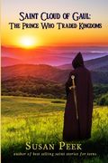 Saint Cloud of Gaul, the Prince who Traded Kingdoms (en Inglés)