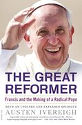 The Great Reformer: Francis and the Making of a Radical Pope (en Inglés)