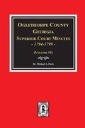 Oglethorpe County, Georgia Superior Court Minutes, 1794-1799. (en Inglés)