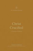 Christ Crucified: A Theology of Galatians