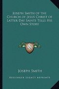 joseph smith of the church of jesus christ of latter day saints tells his own story (en Inglés)