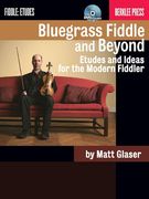 Bluegrass Fiddle and Beyond: Etudes and Ideas for the Modern Fiddler (en Inglés)