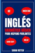 Inglés. Gramática Básica Para Hispano Parlantes.: Aprendizaje rápido de conceptos gramaticales básicos del idioma inglés. Un camino acelerado para dom
